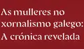 As mulleres no xornalismo galego